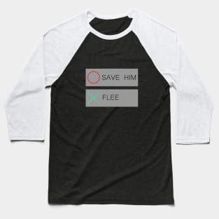 Save him or flee Baseball T-Shirt